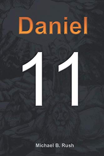 Read Eleven: Daniel 11 (Understanding the Last Days Series), written by Michael B. Rush Read Eleven: Daniel 11 (Understanding the Last Days Series), written by Michael B. Rush