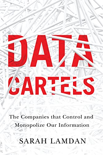 Read Data Cartels: The Companies That Control and Monopolize Our Information, written by Sarah Lamdan Read Data Cartels: The Companies That Control and Monopolize Our Information, written by Sarah Lamdan