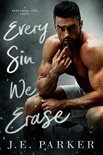 Read Every Sin We Erase (Redeeming Love Book 8), written by J.E. Parker Read Every Sin We Erase (Redeeming Love Book 8), written by J.E. Parker