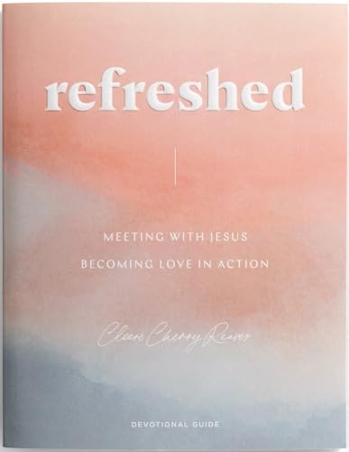 Read Refreshed: Meeting with Jesus, Becoming Love in Action Devotional Guide, written by Cleere Cherry Reaves Read Refreshed: Meeting with Jesus, Becoming Love in Action Devotional Guide, written by Cleere Cherry Reaves