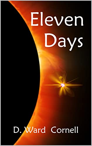 Read Eleven Days, written by D. Ward Cornell Read Eleven Days, written by D. Ward Cornell