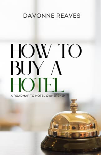 Read How to Buy a Hotel: Roadmap to Hotel Ownership, written by Davonne Reaves Read How to Buy a Hotel: Roadmap to Hotel Ownership, written by Davonne Reaves