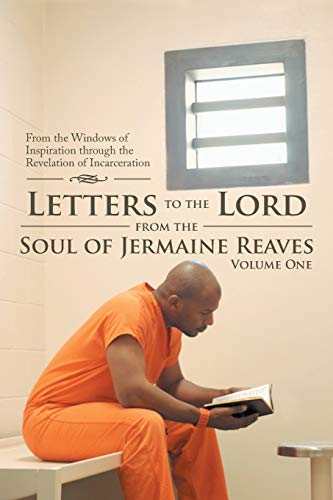 Read Letters to the Lord from the Soul of Jermaine Reaves: From the Windows of Inspiration Through the Revelation of Incarceration, written by Jermaine Reaves Read Letters to the Lord from the Soul of Jermaine Reaves: From the Windows of Inspiration Through the Revelation of Incarceration, written by Jermaine Reaves