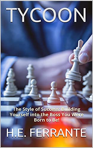 Read TYCOON: The Style of Success: Building Yourself into the Boss You Were Born to Be!, written by H.E.  FERRANTE