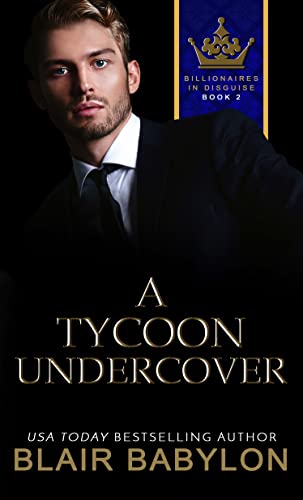 Read A Tycoon Undercover: A Billionaires in Love Romance Novel (Billionaires in Disguise), written by Blair Babylon