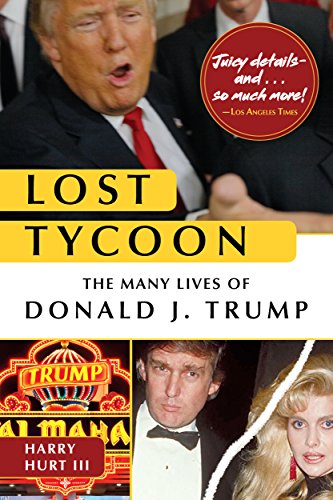 Read Lost Tycoon: The Many Lives of Donald J. Trump, written by Harry Hurt III