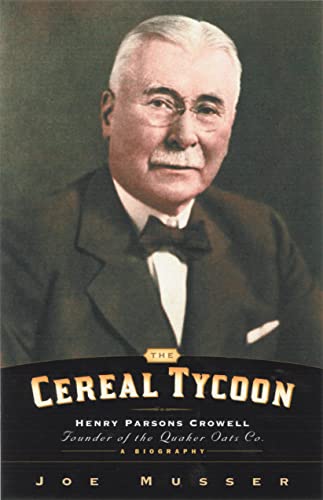 Read Cereal Tycoon: Henry Parsons Crowell Founder of the Quaker Oats Co., written by Joe Musser Read Cereal Tycoon: Henry Parsons Crowell Founder of the Quaker Oats Co., written by Joe Musser