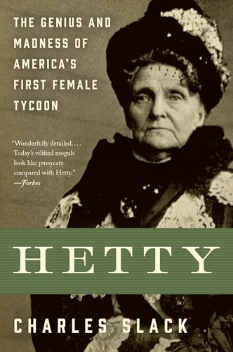 Read Hetty: The Genius and Madness of America's First Female Tycoon, written by Charles Slack Read Hetty: The Genius and Madness of America's First Female Tycoon, written by Charles Slack