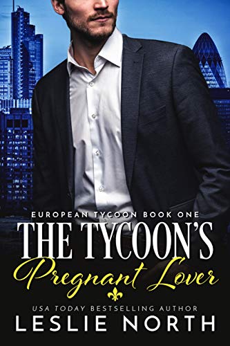 Read The Tycoon's Pregnant Lover (European Tycoon Book 1), written by Leslie North Read The Tycoon's Pregnant Lover (European Tycoon Book 1), written by Leslie North