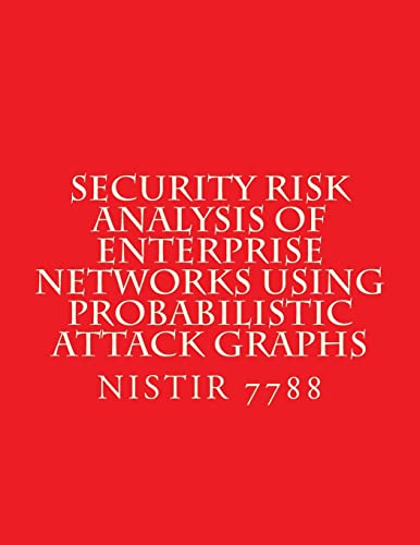 Read Security Risk Analysis of Enterprise Networks Using Probabilistic Atttack Graphs: Nistir 7788, written by National Institute of Standards and Technology Read Security Risk Analysis of Enterprise Networks Using Probabilistic Atttack Graphs: Nistir 7788, written by National Institute of Standards and Technology