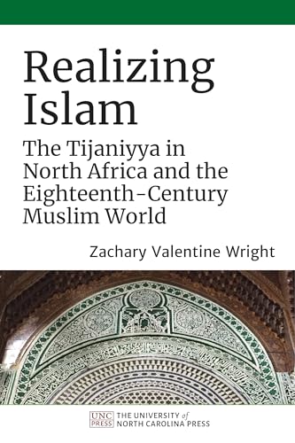 Read Realizing Islam: The Tijaniyya in North Africa and the Eighteenth-Century Muslim World (Islamic Civilization and Muslim Networks), written by Zachary Valentine Wright Read Realizing Islam: The Tijaniyya in North Africa and the Eighteenth-Century Muslim World (Islamic Civilization and Muslim Networks), written by Zachary Valentine Wright