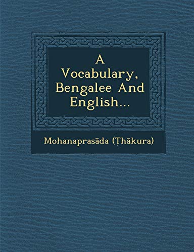 Read A Vocabulary, Bengalee And English..., written by Mohanaprasada (?hakura) Read A Vocabulary, Bengalee And English..., written by Mohanaprasada (?hakura)