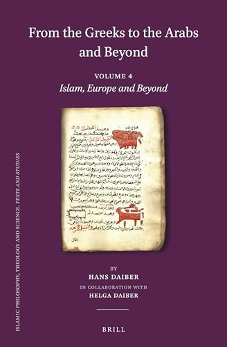 Read From the Greeks to the Arabs and Beyond (4) (Islamic Philosophy, Theology and Science Texts and Studies, 114) (English, German and French Edition), written by Hans Daiber