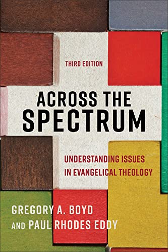 Read Across the Spectrum: Understanding Issues in Evangelical Theology, written by Gregory A. Boyd; Paul Rhodes Eddy Read Across the Spectrum: Understanding Issues in Evangelical Theology, written by Gregory A. Boyd; Paul Rhodes Eddy