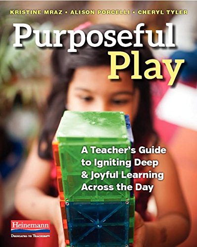Read Purposeful Play: A Teacher's Guide to Igniting Deep and Joyful Learning Across the Day, written by Alison Porcelli; Cheryl Tyler; Kristine Mraz Read Purposeful Play: A Teacher's Guide to Igniting Deep and Joyful Learning Across the Day, written by Alison Porcelli; Cheryl Tyler; Kristine Mraz