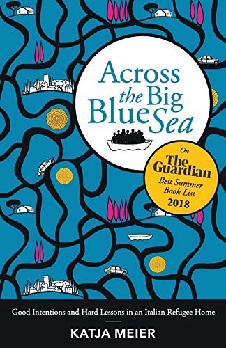 Read Across the Big Blue Sea: Good Intentions and Hard Lessons in an Italian Refugee Home, written by Katja Meier Read Across the Big Blue Sea: Good Intentions and Hard Lessons in an Italian Refugee Home, written by Katja Meier