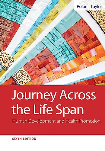 Read Journey Across the Life Span: Human Development and Health Promotion, written by Elaine U. Polan RNBC MS PhD; Daphne R. Taylor RN MS Read Journey Across the Life Span: Human Development and Health Promotion, written by Elaine U. Polan RNBC MS PhD; Daphne R. Taylor RN MS