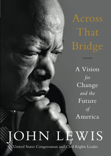 Read Across That Bridge: A Vision for Change and the Future of America, written by John Lewis Read Across That Bridge: A Vision for Change and the Future of America, written by John Lewis
