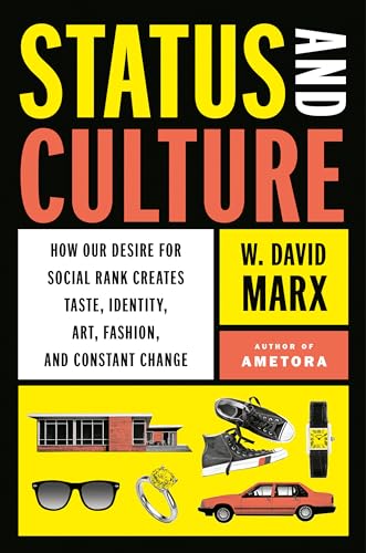 Read Status and Culture: How Our Desire for Social Rank Creates Taste, Identity, Art, Fashion, and Constant Change, written by W. David Marx