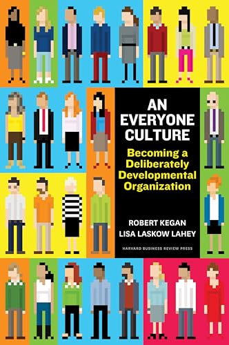 Read An Everyone Culture: Becoming a Deliberately Developmental Organization, written by Robert Kegan; Lisa Laskow Lahey Read An Everyone Culture: Becoming a Deliberately Developmental Organization, written by Robert Kegan; Lisa Laskow Lahey