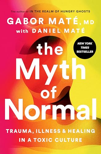 Read The Myth of Normal: Trauma, Illness, and Healing in a Toxic Culture, written by Gabor Maté MD