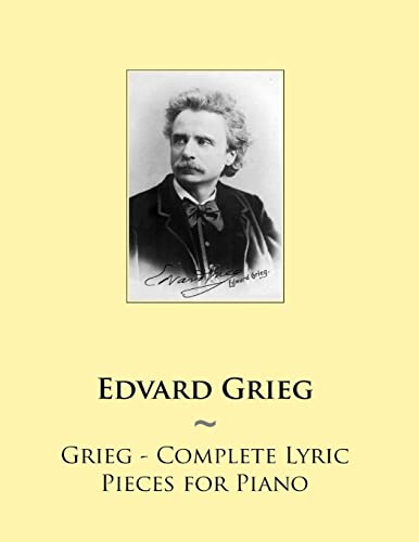 Read Grieg - Complete Lyric Pieces for Piano (Samwise Music for Piano), written by Edvard Grieg; Samwise Publishing Read Grieg - Complete Lyric Pieces for Piano (Samwise Music for Piano), written by Edvard Grieg; Samwise Publishing