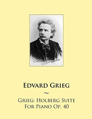 Read Grieg: Holberg Suite For Piano Op. 40 (Samwise Music for Piano), written by Edvard Grieg; Samwise Publishing