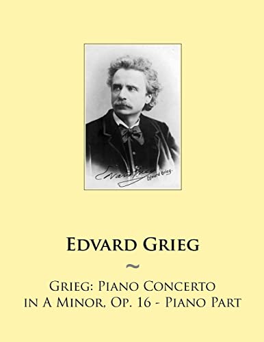 Read Grieg: Piano Concerto in A Minor, Op. 16 - Piano Part (Samwise Music for Piano), written by Edvard Grieg; Samwise Publishing Read Grieg: Piano Concerto in A Minor, Op. 16 - Piano Part (Samwise Music for Piano), written by Edvard Grieg; Samwise Publishing