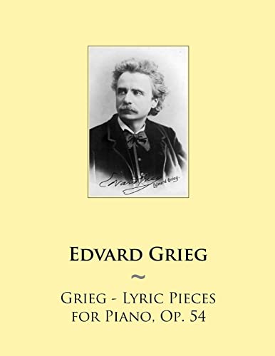 Read Grieg - Lyric Pieces for Piano, Op. 54 (Samwise Music for Piano), written by Edvard Grieg; Samwise Publishing Read Grieg - Lyric Pieces for Piano, Op. 54 (Samwise Music for Piano), written by Edvard Grieg; Samwise Publishing