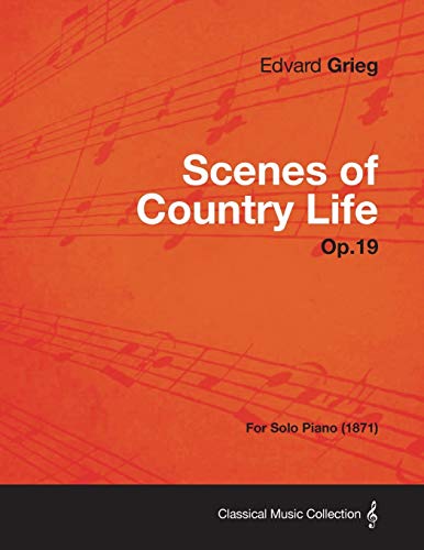Read Scenes of Country Life Op.19 - For Solo Piano (1871), written by Edvard Grieg