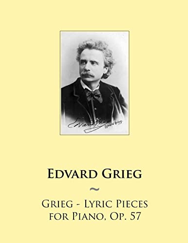 Read Grieg - Lyric Pieces for Piano, Op. 57 (Samwise Music for Piano), written by Edvard Grieg; Samwise Publishing Read Grieg - Lyric Pieces for Piano, Op. 57 (Samwise Music for Piano), written by Edvard Grieg; Samwise Publishing