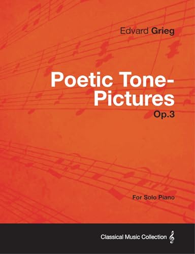 Read Poetic Tone-Pictures Op.3 - For Solo Piano, written by Edvard Grieg Read Poetic Tone-Pictures Op.3 - For Solo Piano, written by Edvard Grieg