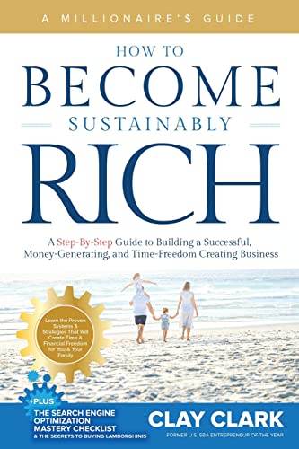 Read A Millionaire's Guide How to Become Sustainably Rich: A Step-By-Step Guide to Building a Successful, Money-Generating, and Time-Freedom Creating Business, written by Clay Clark Read A Millionaire's Guide How to Become Sustainably Rich: A Step-By-Step Guide to Building a Successful, Money-Generating, and Time-Freedom Creating Business, written by Clay Clark