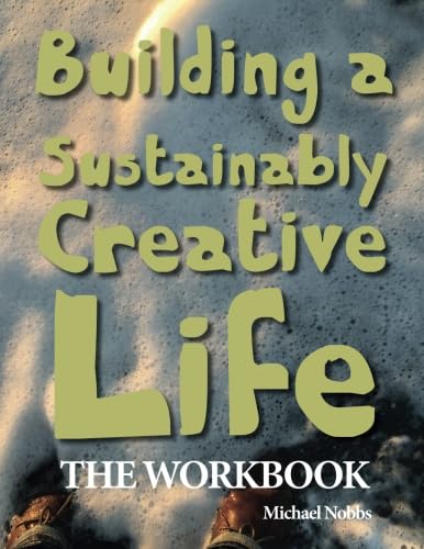 Read Building a Sustainably Creative Life: The Workbook, written by Michael Nobbs Read Building a Sustainably Creative Life: The Workbook, written by Michael Nobbs