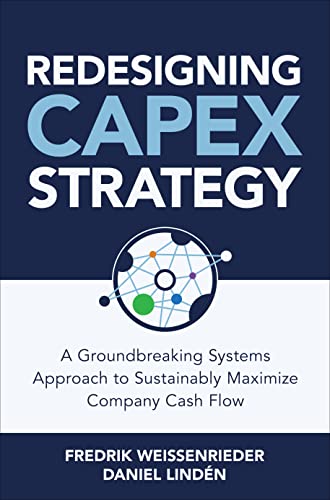 Read Redesigning CapEx Strategy: A Groundbreaking Systems Approach to Sustainably Maximize Company Cash Flow, written by Fredrik Weissenrieder; Daniel Lindén
