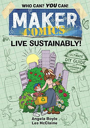 Read Maker Comics: Live Sustainably!, written by Angela Boyle