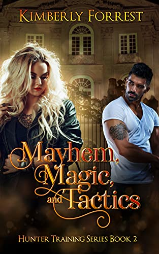 Read Mayhem, Magic, and Tactics: A Paranormal Academy Romance (Hunter Training Book 2), written by Kimberly Forrest Read Mayhem, Magic, and Tactics: A Paranormal Academy Romance (Hunter Training Book 2), written by Kimberly Forrest