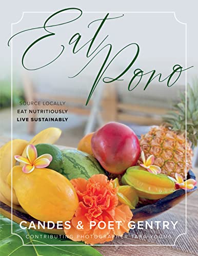 Read Eat Pono: Source Locally. Eat Nutritiously. Live Sustainably., written by Candes Gentry; Poet Gentry Read Eat Pono: Source Locally. Eat Nutritiously. Live Sustainably., written by Candes Gentry; Poet Gentry