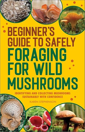 Read Beginner's Guide to Safely Foraging for Wild Mushrooms: Identifying and Collecting Mushrooms Sustainably with Confidence, written by Karen Stephenson Read Beginner's Guide to Safely Foraging for Wild Mushrooms: Identifying and Collecting Mushrooms Sustainably with Confidence, written by Karen Stephenson