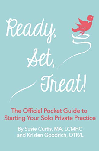 Read Ready, Set, Treat!: The Official Pocket Guide to Starting Your Solo Private Practice, written by Kristen Goodrich; Susie Curtis