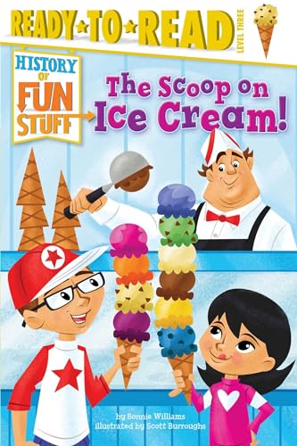 Read The Scoop on Ice Cream!: Ready-to-Read Level 3 (History of Fun Stuff), written by Bonnie Williams Read The Scoop on Ice Cream!: Ready-to-Read Level 3 (History of Fun Stuff), written by Bonnie Williams