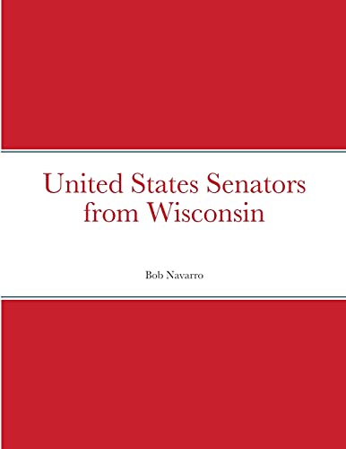 Read United States Senators from Wisconsin, written by Bob Navarro