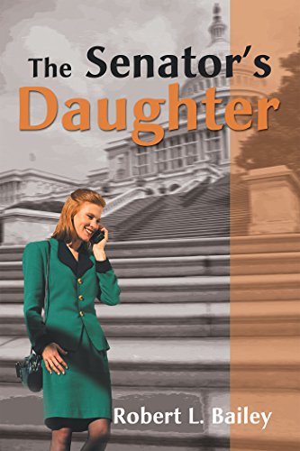 Read The Senator's Daughter, written by Robert L. Bailey Read The Senator's Daughter, written by Robert L. Bailey