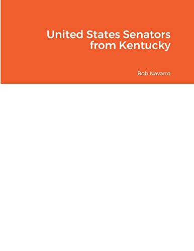 Read United States Senators from Kentucky, written by Bob Navarro Read United States Senators from Kentucky, written by Bob Navarro