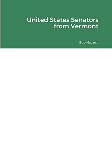 Read United States Senators from Vermont, written by Bob Navarro Read United States Senators from Vermont, written by Bob Navarro