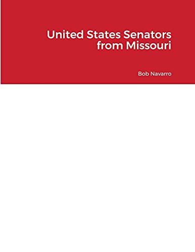 Read United States Senators from Missouri, written by Bob Navarro Read United States Senators from Missouri, written by Bob Navarro
