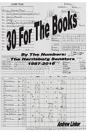 Read 30 For The Books: By The Numbers, The Harrisburg Senators, 1987-2016, written by Andrew Linker Read 30 For The Books: By The Numbers, The Harrisburg Senators, 1987-2016, written by Andrew Linker