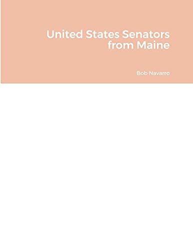 Read United States Senators from Maine, written by Bob Navarro