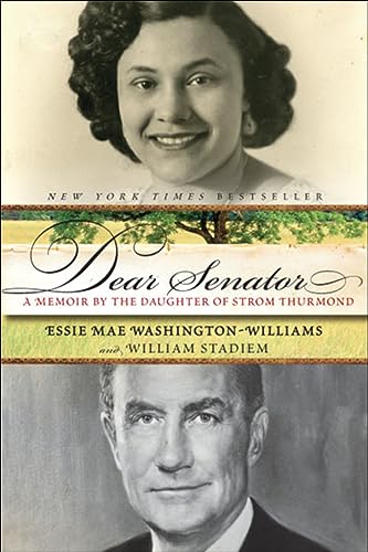 Read Dear Senator: A Memoir by the Daughter of Strom Thurmond, written by Essie Mae Washington-Williams; William Stadiem Read Dear Senator: A Memoir by the Daughter of Strom Thurmond, written by Essie Mae Washington-Williams; William Stadiem
