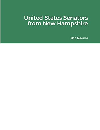 Read United States Senators from New Hampshire, written by Bob Navarro Read United States Senators from New Hampshire, written by Bob Navarro